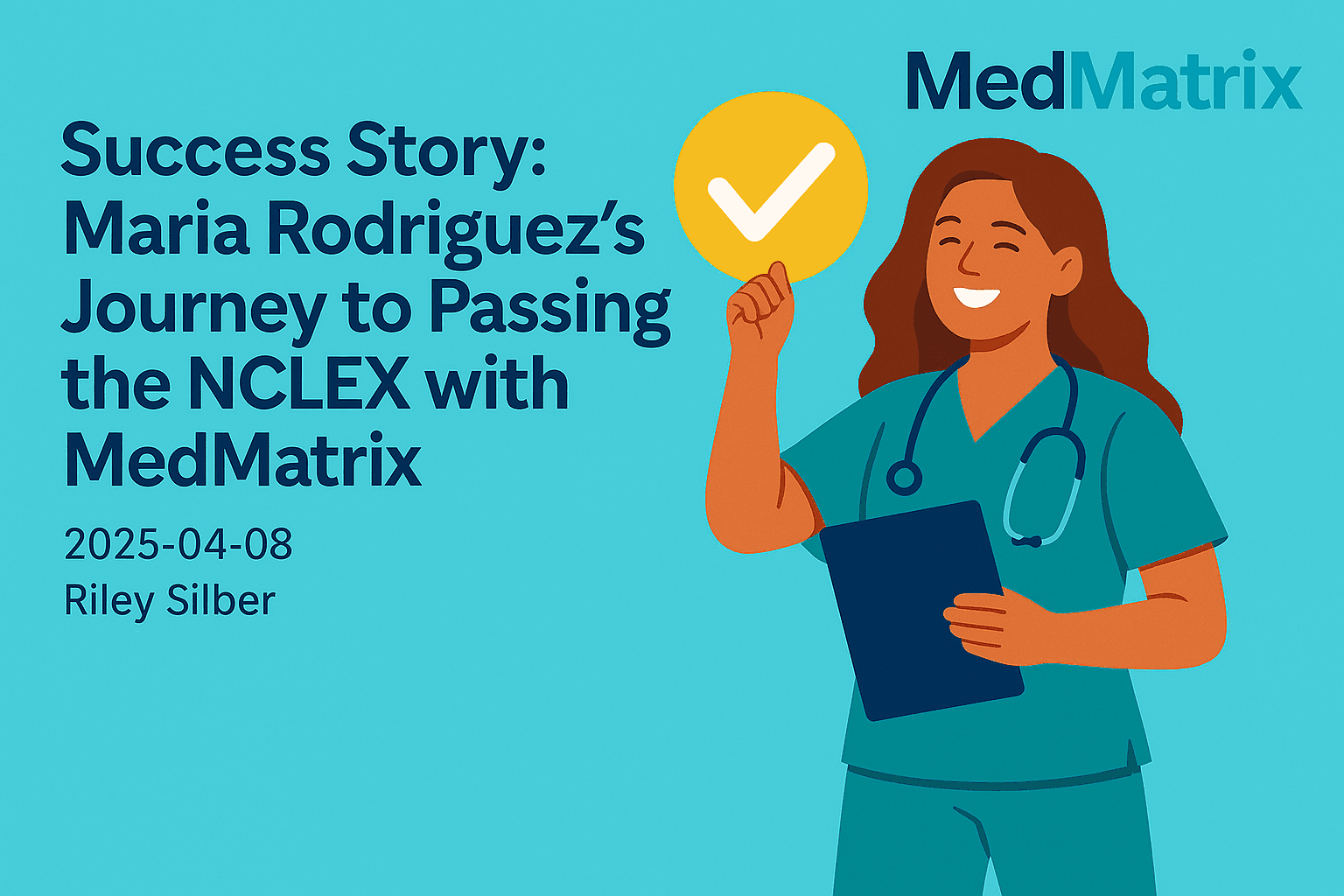 Success Story: Maria Rodriguez's Journey to Passing the NCLEX with MedMatrix