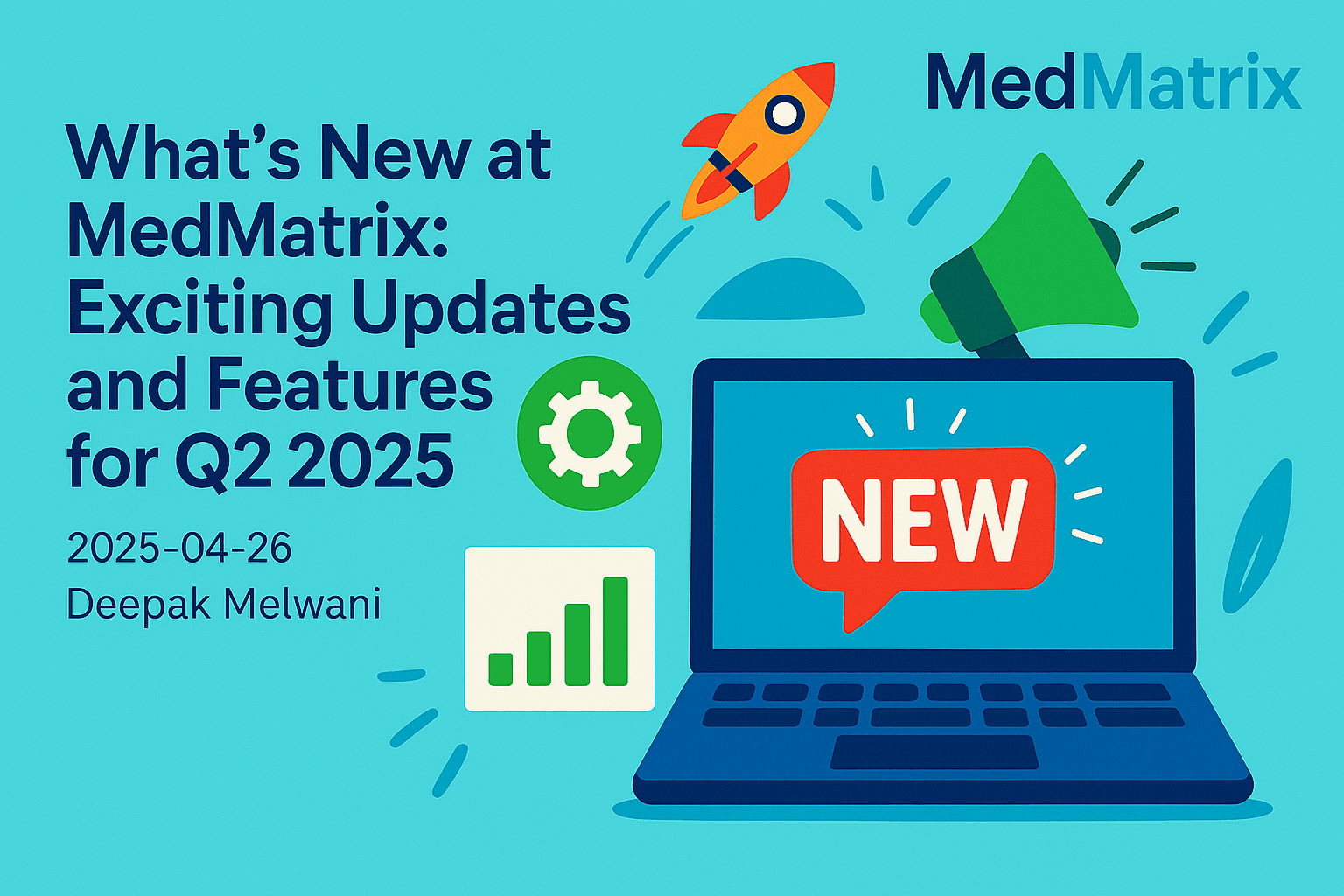 What's New at MedMatrix: Exciting Updates and Features for Q2 2025